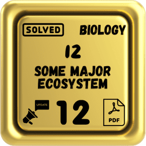 Class 12 Biology Notes Chapter 12 (Some Major Ecosystem) Punjab Board