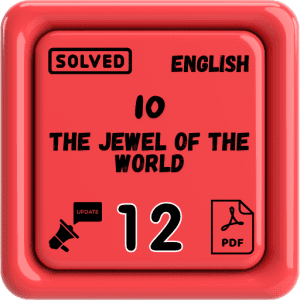 Class 12 English Notes Chapter 10 (The Jewel of The World) Punjab Board