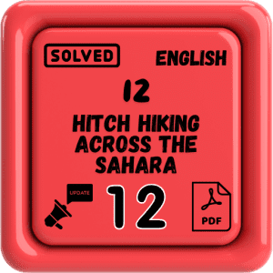 Class 12 English Notes Chapter 12 (Hitch Hiking Across the Sahara) Punjab Board