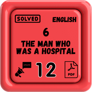 Class 12 English Notes Chapter 6 (The Man Who was a Hospital) Punjab Board