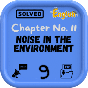 Class 9 English Notes Chapter 11 (Noise In The Environment) FBISE/BISE