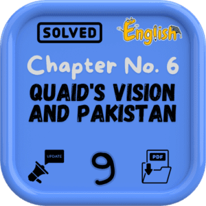 Class 9 English Notes Chapter 6 (Quaid's Vision and Pakistan) FBISE/BISE