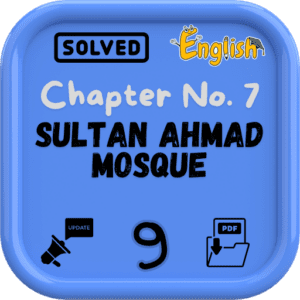 Class 9 English Notes Chapter 7 (Sultan Ahmad Mosque) FBISE/BISE