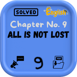 Class 9 English Notes Chapter 9 (All Is Not Lost) FBISE/BISE