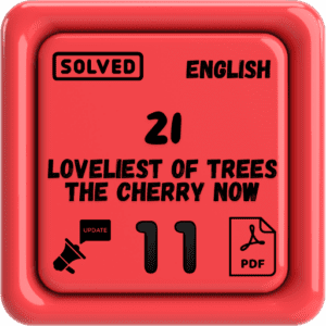 Class 11 English Notes Chapter 21 (Loveliest of Trees the Cherry Now) Punjab Board