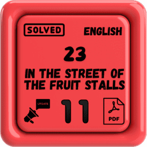 Class 11 English Notes Chapter 23 (In the Street of the Fruit Stalls) Punjab Board