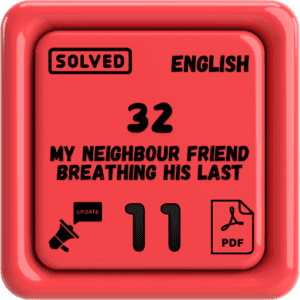 Class 11 English Notes Chapter 32 (My Neighbour Friend Breathing His Last) Punjab Board