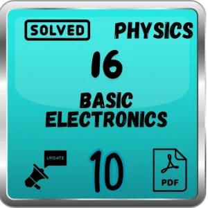 Class 10 Physics Notes Chapter 16 (Basic Electronics) FBISE/BISE