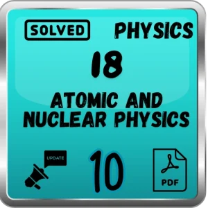 Class 10 Physics Notes Chapter 18 (Atomic and Nuclear Physics) FBISE/BISE