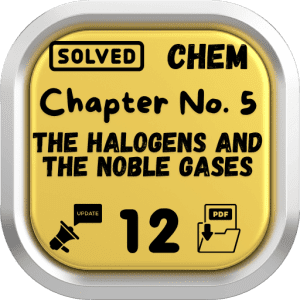 Class 12 Chemistry Notes Chapter 5 (The Halogens and the Noble Gases) Punjab Board